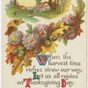When the harvest time riches strew our way, let us all rejoice on Thanksgiving day.