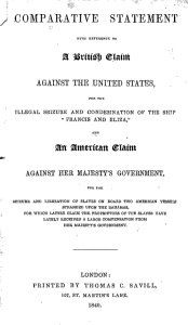 Comparative statement with reference to a British claim against the United States, for the illegal seizure and condemnation of the ship "Francis and Eliza", and an American claim against Her Majesty's government, for the seizure and liberation of slave...