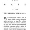 The case of our fellow-creatures, the oppressed Africans, respectfully recommended to the serious consideration of the legislature of Great Britain, by the people called Quakers