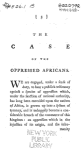 The case of our fellow-creatures, the oppressed Africans, respectfully recommended to the serious consideration of the legislature of Great Britain, by the people called Quakers