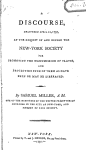 A discourse, delivered April 12, 1797, at the request of and before the New-York Society for Promoting the Manumission of Slaves, and protecting such of them as have been or may be liberated. By Samuel Miller ...