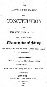 The act of incorporation, and constitution of the New York Society, for Promoting the Manumission of Slaves, and Protecting Such of Them as Have Been, or May Be Liberated: revised and adopted, 31st January, 1809: with the bye-laws of the society annexe...