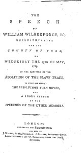 The speech of William Wilberforce, esq., representative for the county of York, on Wednesday the 13th of May, 1789, on the question of the abolition of the slave trade
