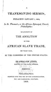 A Thanksgiving sermon: preached January 1, 1808 in St. Thomas's, or the African Episcopal Church, Philadelphia, on account of the abolition of the African slave trade on that day, by the Congress of the U.S. [Microform]