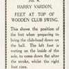 Harry Vardon. Feet at top of wooden club swing.