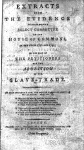 Extracts from the evidence delivered before a Select Committee of the House of Commons, in the years 1790 and 1791 : on the part of the petitioners for the abolition of the slave-trade