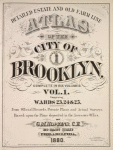 Detailed Estate and Old Farm Line Atlas of The City of Brooklyn. Complete In Six Volumes. Vol. 1. Comprising Wards 23, 24 & 25. From Official Records, Private Plans and Actual Surveys, Based upon the Plans deposited in the Assessors Office. By G.M. Hopkins, C.E. 320 Walnut Street, Philadelphia. 1880. [Title Page.]