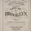 Detailed Estate and Old Farm Line Atlas of The City of Brooklyn. Complete In Six Volumes. Vol. 5. Comprising Wards 1, 2, 3, 4, 5, 6, 10, 11 & 12. From Official Records, Private Plans and Actual Surveys, Based upon the Plans deposited in the Assessors Office.