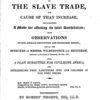 A view of the present increase of the slave trade : the cause of that increase, and suggesting a mode for effecting its total annihilation : with observations on the African Institution and Edinburgh Review, and on the speeches of Messrs. Wilberforce and Brougham delivered in the House of Commons, 7th July 1817 : also, a plan submitted for civilizing Africa, and introducing free labourers into our colonies in the West Indies