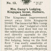 Mrs. Gamp's Loding, Kingsgate Street, Holborn, London.