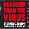 Deadlier than the Virus. Stephen C. Joseph, Commissioner of Health, NYC