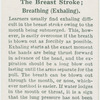 The breast stroke; breathing (exhaling).