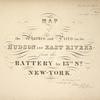 Maps of the Wharves & Piers on the Hudson and East Rivers, from the Battery to 13th St New York. 1855