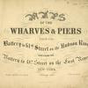 Maps of the Wharves & Piers from the Battery to 61st Street on the Hudson River and from the Battery to 41st Street on the East River New York.