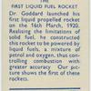 First liquid fuel rocket.