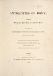 Antiquities of Rome : comprising twenty-four select views of its principal ruins ; illustrated by a panoramic outline of the modern city, taken from the Capitol [Title page]