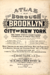 Atlas of the borough of Brooklyn City of New York. The First Twentyeight Wards complete in Four Volumes
