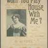 Won't you play house with me?