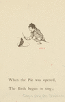 When the pie was opened, the birds began to sing.