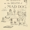 An elegy on the death of a mad dog.
