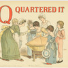 Q Quartered it.