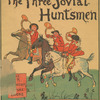The three jovial huntsmen.