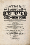 Atlas of the borough of Brooklyn City of New York. The First Twentyeight Wards complete in Three Volumes