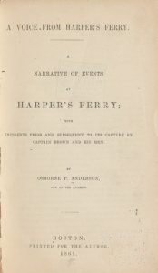 A voice from Harper's Ferry : a narrative of events at Harper's Ferry : with incidents prior and subsequent to its capture by Captain Brown and his men