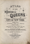 Atlas of borough of Queens city of New York Volume One A. Easterly Part of Jamaica Part of Ward 4. Based upon official Surveys and Maps on file in the various city offices, supplemented by careful field measurements and personal observations. By and under the supervision of Hugo Ullitz, C.E. Published by E. Belcher Hyde, 5 Beekman St., "Temple Court" Manhattan. 97 Liberty st., Brooklyn. 1918. Volume One A.