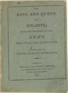 The king and queen of hearts: with the rogueries of the knave who stole the Queen's pies. Illustrated in fifteen elegant engravings