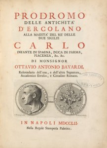 Prodromo delle antichità dʹErcolano alla maestà del rè dell Due Sicilie Carlo infante di Spagna, duca di Parma, Piacenza, &c. &c. Di monsignor Ottavio Antonio Bayardi