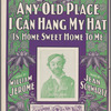 Any old place I can hang my hat is home sweet home to me