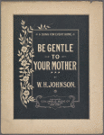 Be gentle to your mother