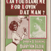 Can you blame me for lovin' dat man?