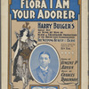 Flora, I am you adorer