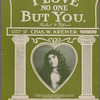 I love no one but you