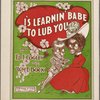 I's learnin' babe to lub you!