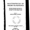Masterpieces of Negro eloquence; the best speeches delivered by the Negro from the days of slavery to the present time; edited by Alice Moore Dunbar.