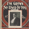 I've grown so used to you