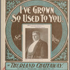 I've grown so used to you