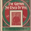 I've grown so used to you