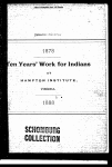 Ten years' work for Indians at the Hampton Normal and Agricultural Institute, at Hampton, Virginia.