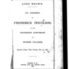 John Brown. An address by Frederick Douglass, at the fourteenth anniversary of Storer College, Harper's Ferry, West Virginia, May 30, 1881.
