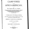 Camp-fires of the Afro-American: or, The colored man as a patriot, soldier, sailor, and hero, in the cause of free America: displayed in Colonial struggles, in the Revolution, the War of 1812, and in later wars, particularly the great Civil War - 1861-5, and the Spanish-American War - 1898: concluding with an account of the war with the Filipinos - 1899