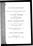 The origin and purpose of African colonization. Being the annual discourse delivered at the sixty-sixth anniversary of the American Colonization Society, held in the New York Avenue Presbyterian Church, Washington, D. C. Sunday, January 14, 1883. Published by request of the society.