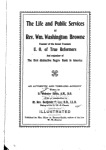 The life and public services of Rev. Wm. Washington Browne, founder of the Grand Fountain U.O. of True Reformers