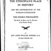 The Ethiopian's place in history and his contribution to the world's civilization
