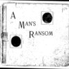 A man's ransom [microform].