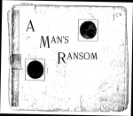 A man's ransom [microform].