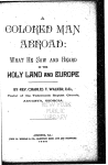 A colored man abroad [microform] : what he saw and heard in the Holy Land and Europe